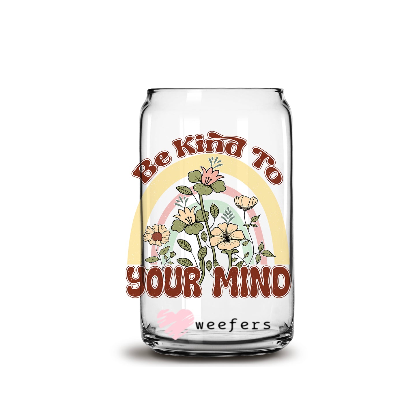 Be Kind to Your Mind 16oz Libbey Glass Can UV DTF or Sublimation Wrap - Decal - Weefers