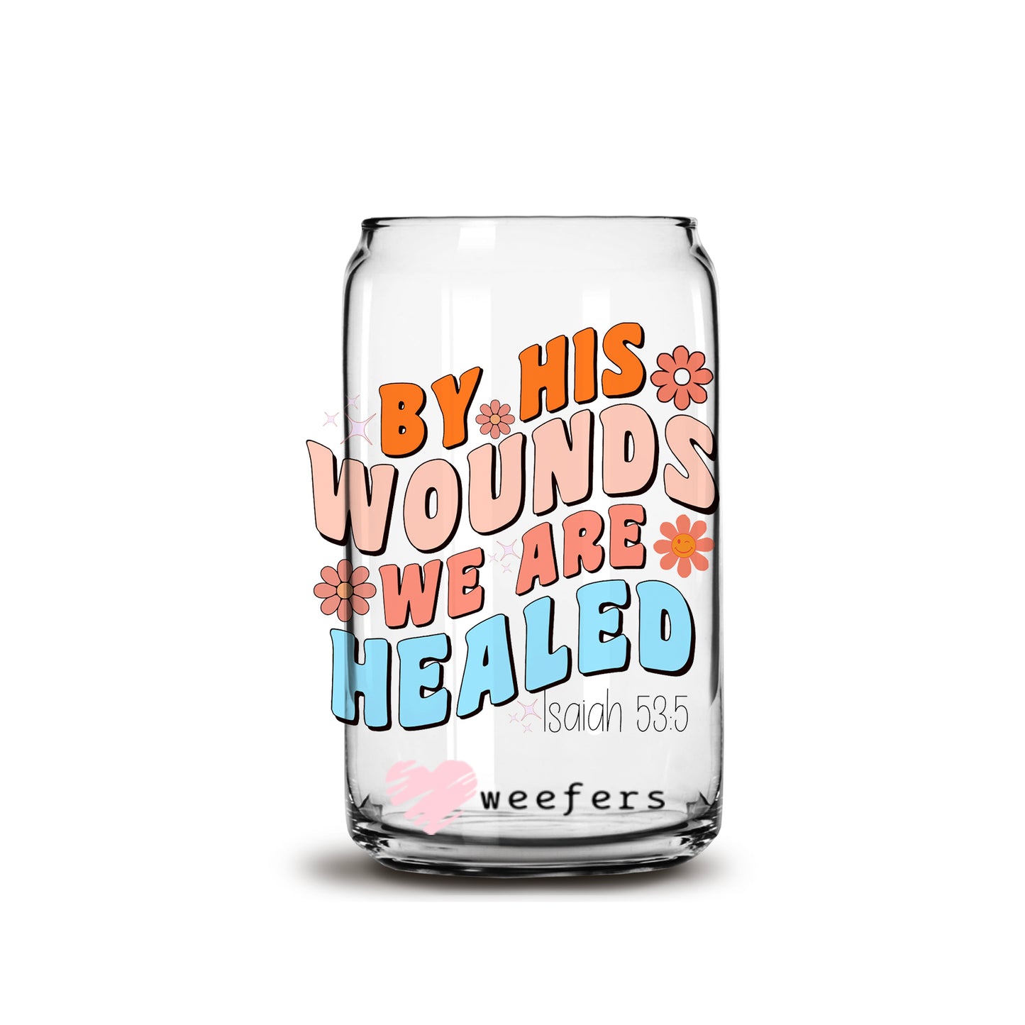 By His Wounds We Are Healed Libbey Glass Can UV DTF or Sublimation Wrap - Decal - Weefers