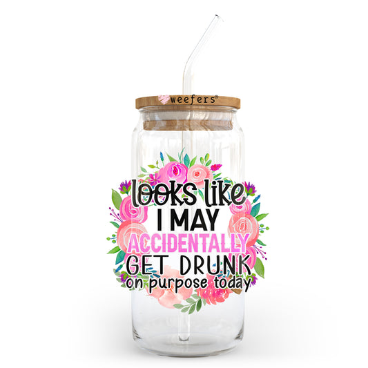 Looks Like I May Accidentally Get Drunk on Purpose 20oz Libbey Glass Can UV DTF or Sublimation Wrap - Decal Transfer Weefers