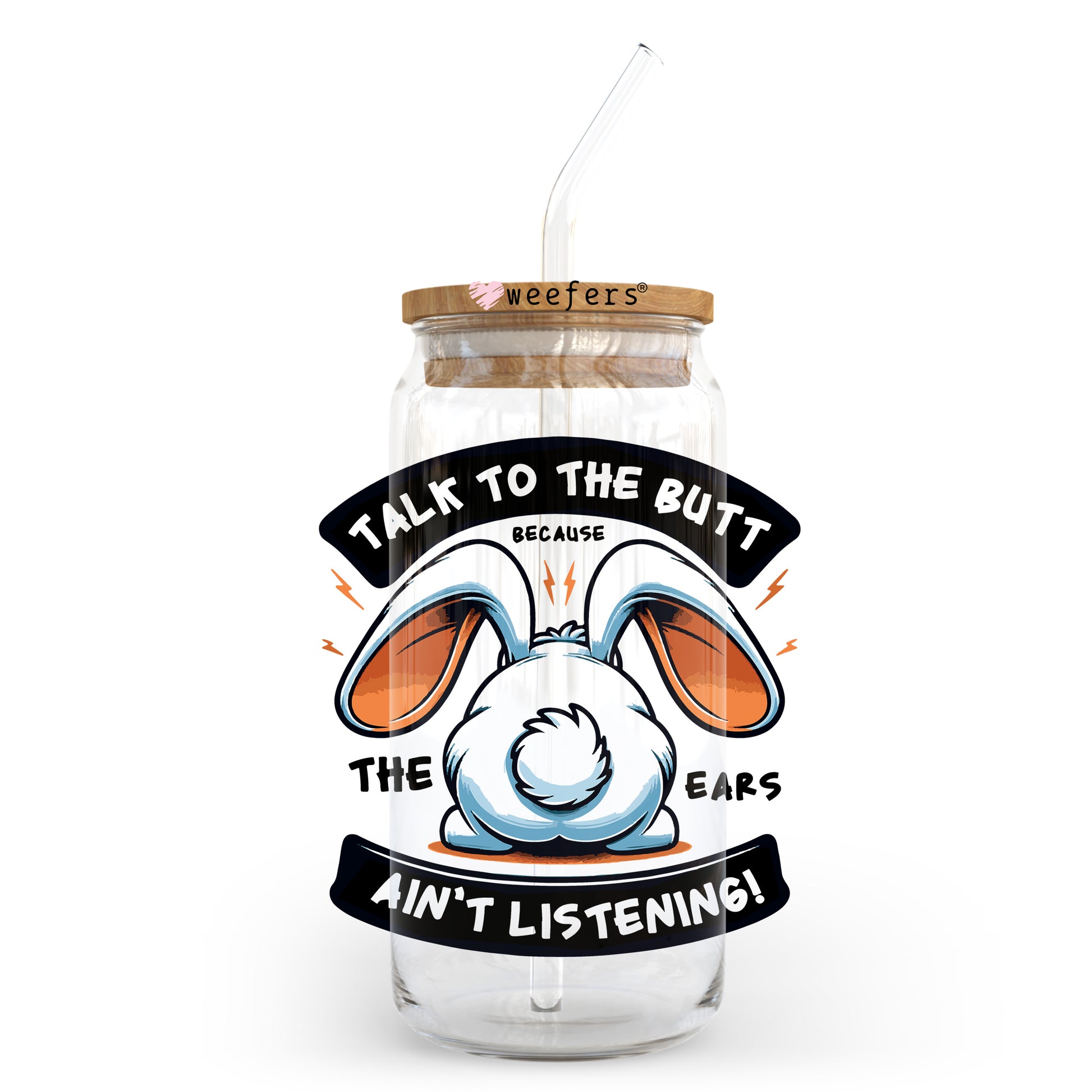 Talk to the Butt Because the Ears Ain't Listening 20oz Libbey Glass Can UV DTF or Sublimation Wrap - Decal Transfer - Weefers