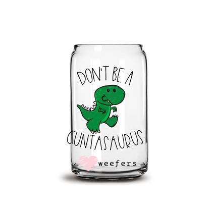 Don't Be A Cuntsaurus 16oz Libbey Glass Can UV DTF or Sublimation Wrap - Decal - Weefers