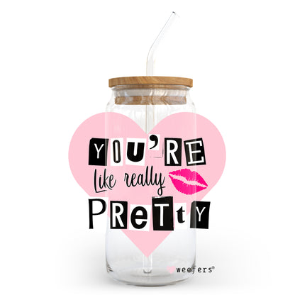 You're Like Really Pretty 20oz Libbey Glass Can, 34oz Hip Sip, 40oz Tumbler UV DTF or Sublimation Decal Transfer - Weefers