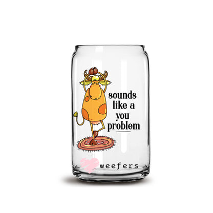 Sounds like a You Problem 16oz Libbey Glass Can UV DTF or Sublimation Wrap - Decal - Weefers