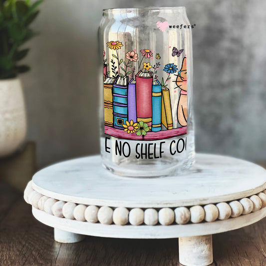 I Have No Shelf Control 16oz Libbey Glass Can UV DTF or Sublimation Cup Wrap - Decal Transfer Weefers