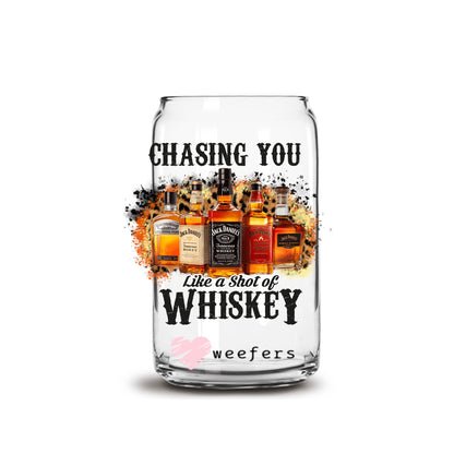 Chasing you like a Shot of Whiskey 16oz Libbey Glass Can UV DTF or Sublimation Cup Wrap - Decal Transfer - Weefers