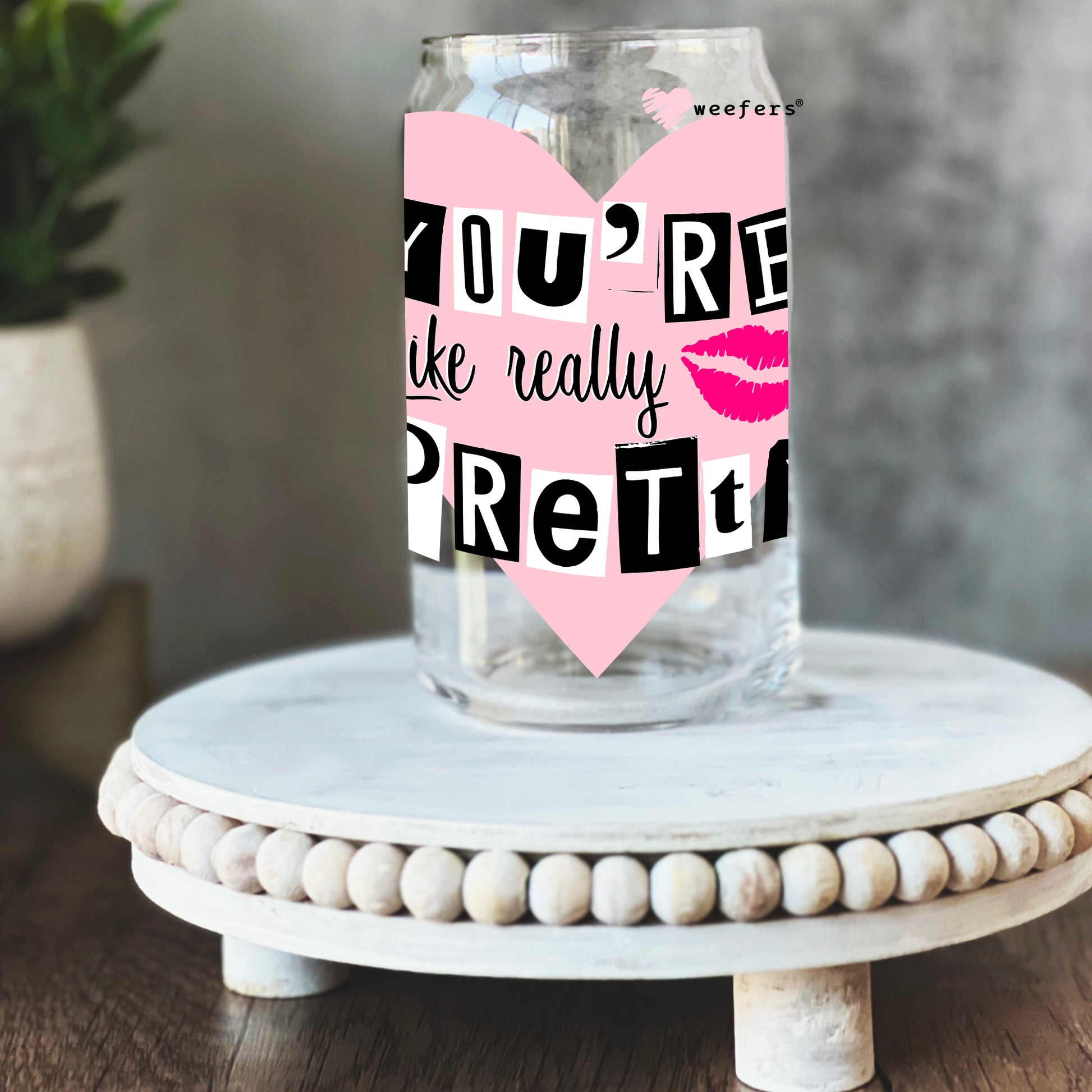 You're Like Really Pretty 16oz Libbey Glass Can UV DTF or Sublimation Wrap - Decal - Weefers