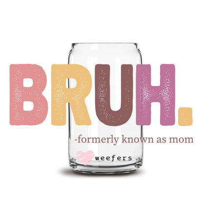 Bruh Formally Known as Mom 16oz Libbey Glass Can UV DTF or Sublimation Cup Wrap - Decal - Weefers