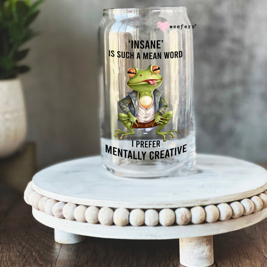 Insane is such a mean word I prefer Mentally Creative 16oz Libbey Glass Can UV DTF or Sublimation Cup Wrap - Decal Transfer Weefers
