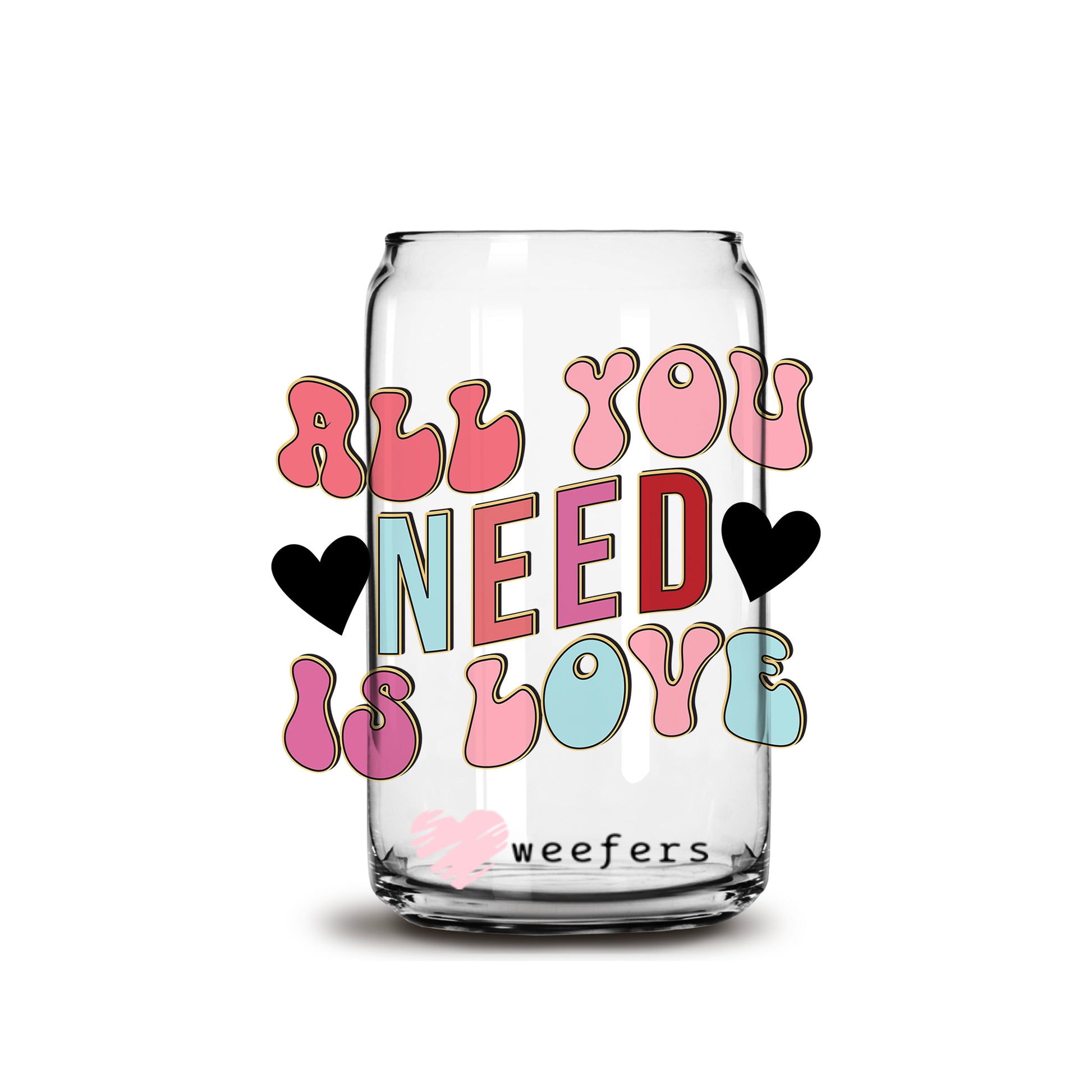 All You Need is Love Valentine's Day 16oz Libbey Glass Can UV DTF or Sublimation Cup Wrap - Decal Transfer - Weefers