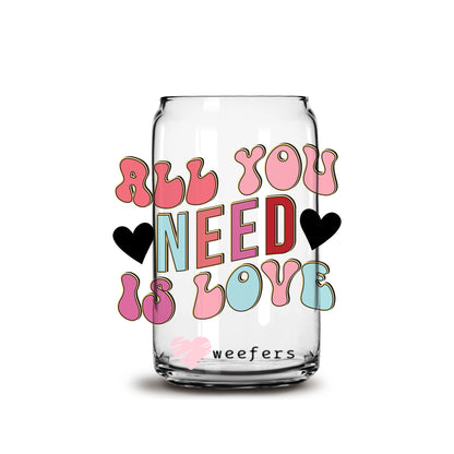 All You Need is Love Valentine's Day 16oz Libbey Glass Can UV DTF or Sublimation Cup Wrap - Decal Transfer - Weefers