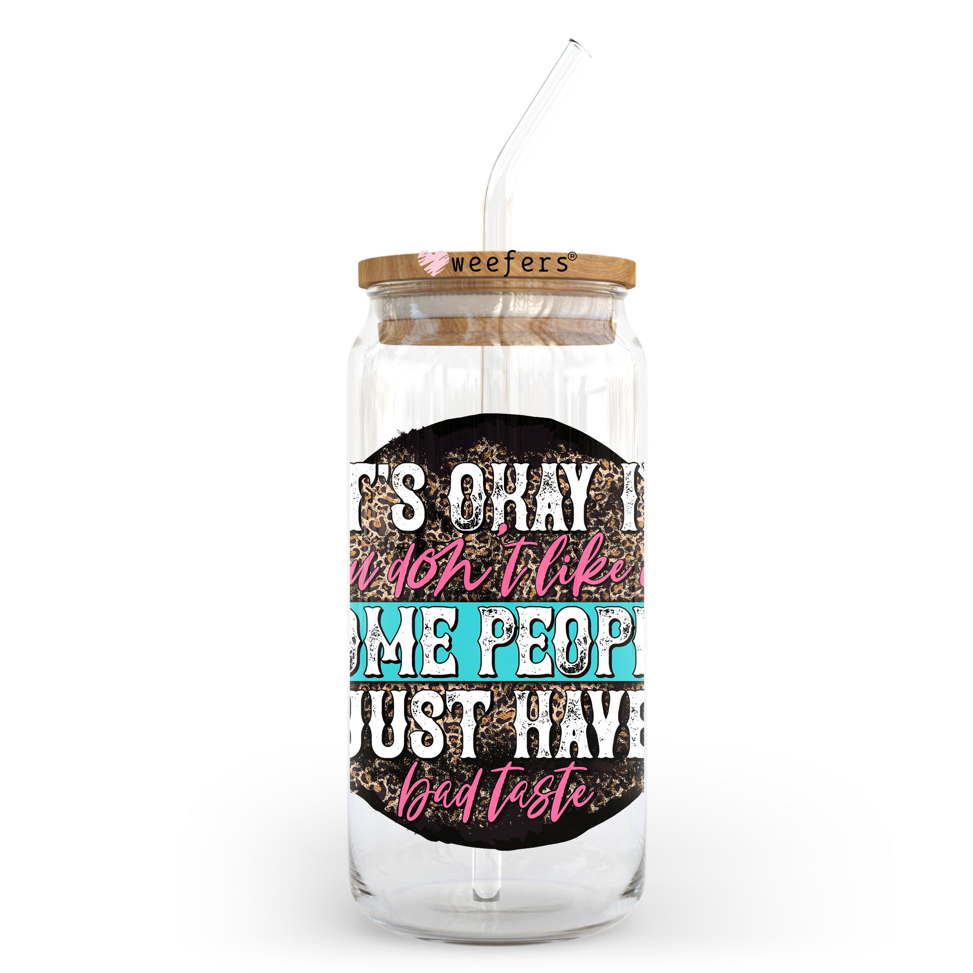 It's Okay If you Don't Like Me Some People Just Have Bad Taste 20oz Libbey Glass Can UV DTF or Sublimation Wrap - Decal Transfer - Weefers