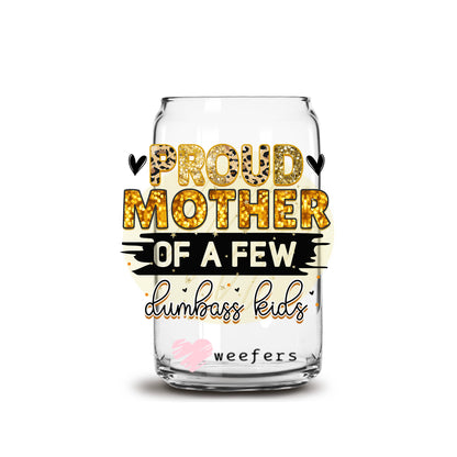 Proud Mother of a Few Dumbass Kids 16oz Libbey Glass Can UV DTF or Sublimation Wrap - Decal - Weefers