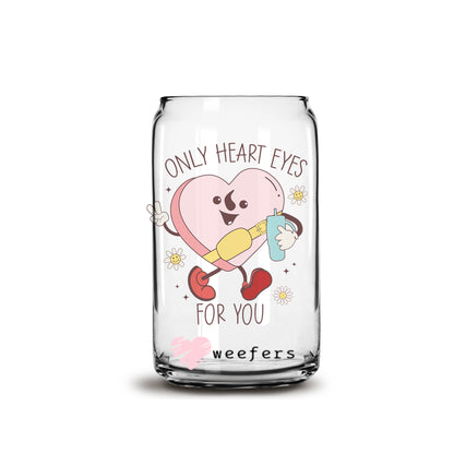 Only Heart Eyes for You Valentine's Day 16oz Libbey Glass Can UV DTF or Sublimation Cup Wrap - Decal Transfer - Weefers