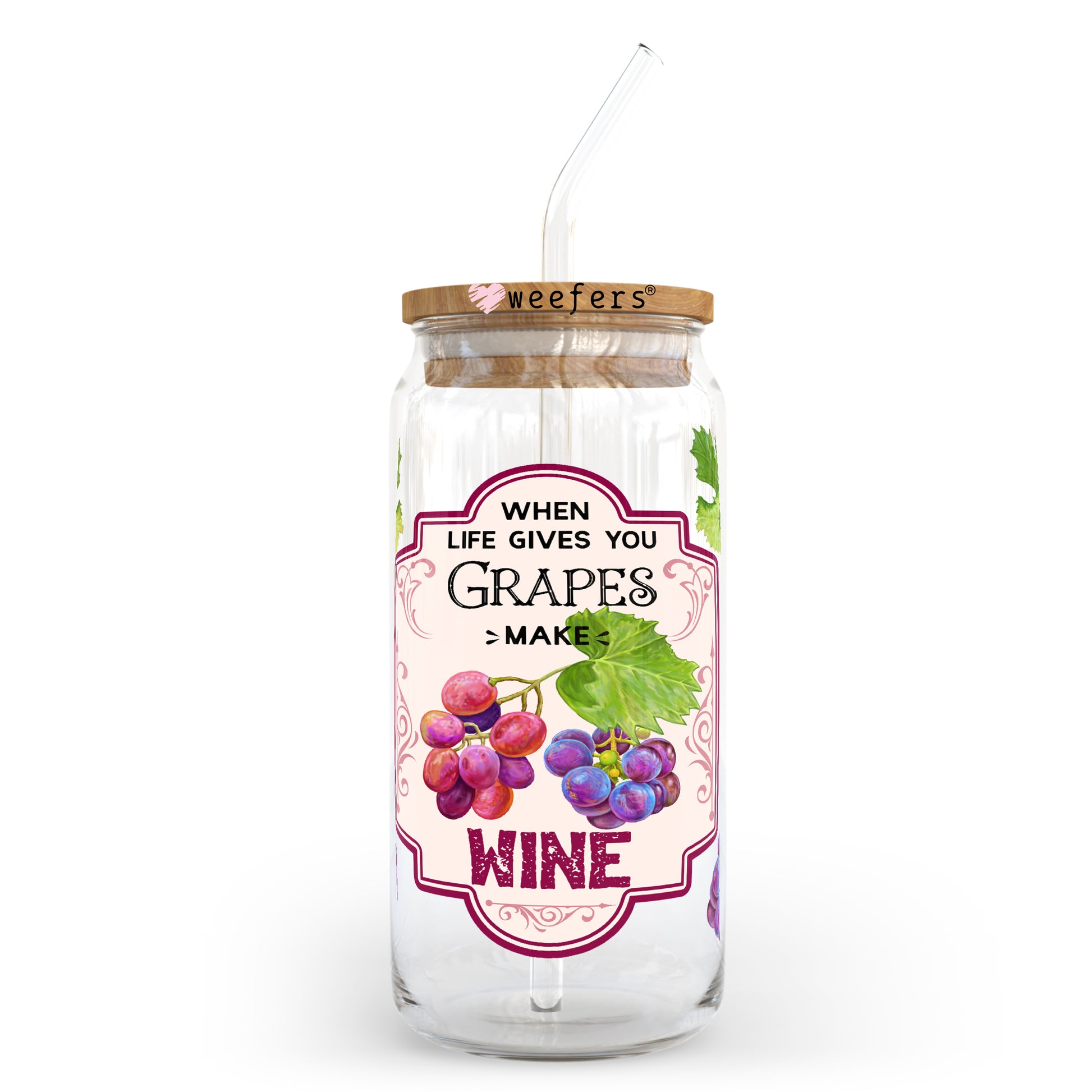 When Life Gives You Grapes Make Wine 20oz Libbey Glass Can, 34oz Hip Sip, 40oz Tumbler UV DTF or Sublimation Decal Transfer - Weefers