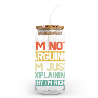 I'm Not Arguing I'm Just Explaining Why I'm Right 20oz Libbey Glass Can UV DTF or Sublimation Wrap - Decal Transfer Weefers