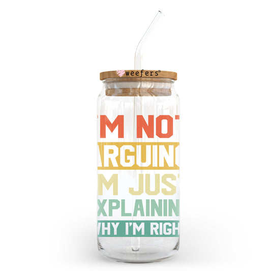 I'm Not Arguing I'm Just Explaining Why I'm Right 20oz Libbey Glass Can UV DTF or Sublimation Wrap - Decal Transfer Weefers