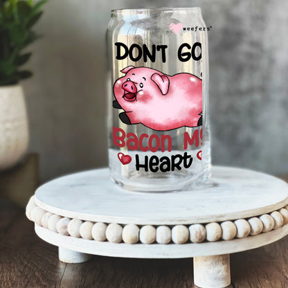 Don't Go Bacon My Heart Valentine's Day 16oz Libbey Glass Can UV DTF or Sublimation Cup Wrap - Decal Transfer - Weefers