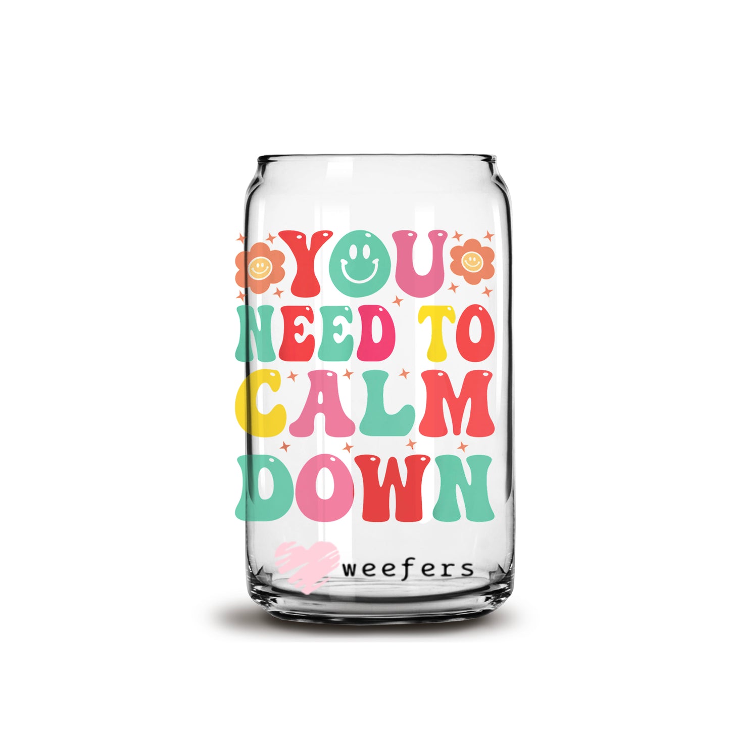 You Need to Calm Down 16oz Libbey Glass Can UV DTF or Sublimation Wrap - Decal - Weefers