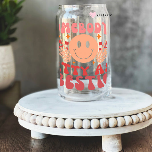 Somebody's Petty Ass Bestie 16oz Libbey Glass Can UV DTF or Sublimation Cup Wrap - Decal Transfer Weefers