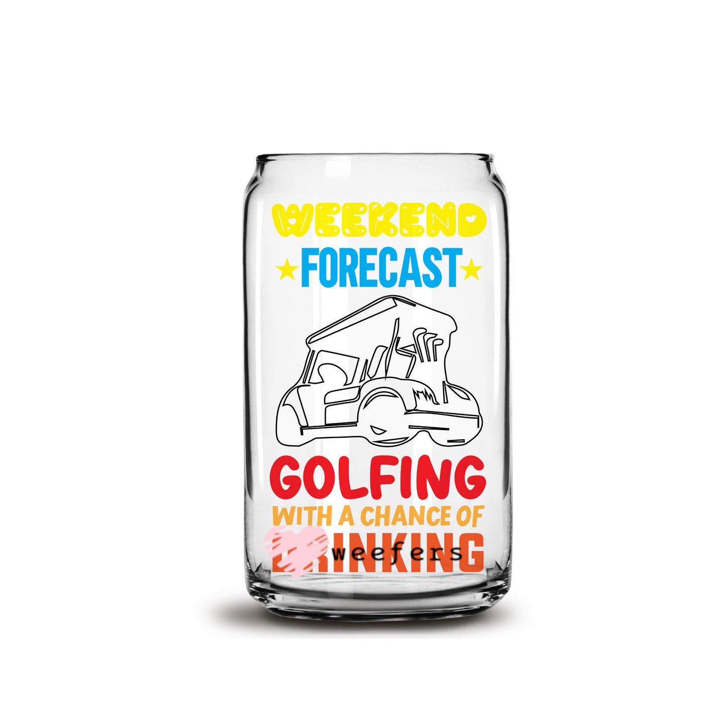 Weekend Forecast Golfing with a Chance of Drinking 16oz Libbey Glass Can UV DTF or Sublimation Wrap - Decal - Weefers