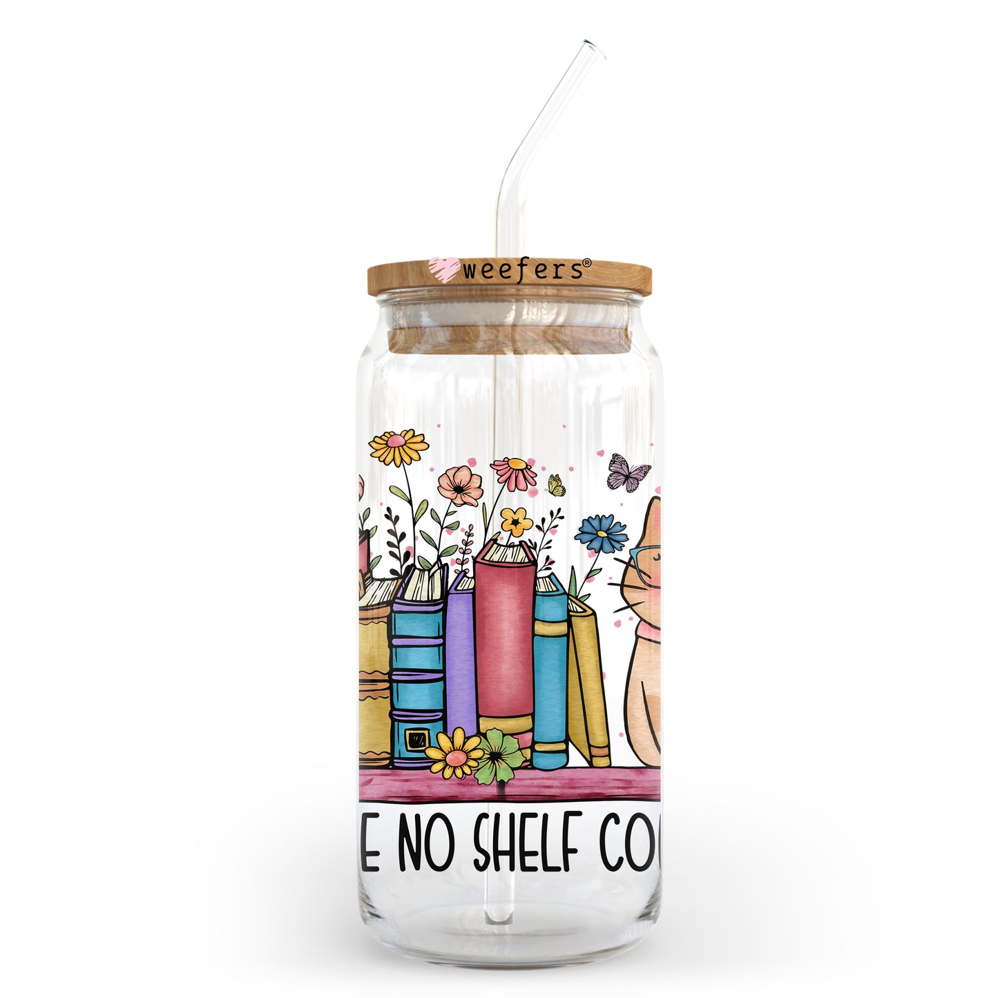 I Have No Shelf Control 20oz Libbey Glass Can UV DTF or Sublimation Wrap - Decal Transfer Weefers