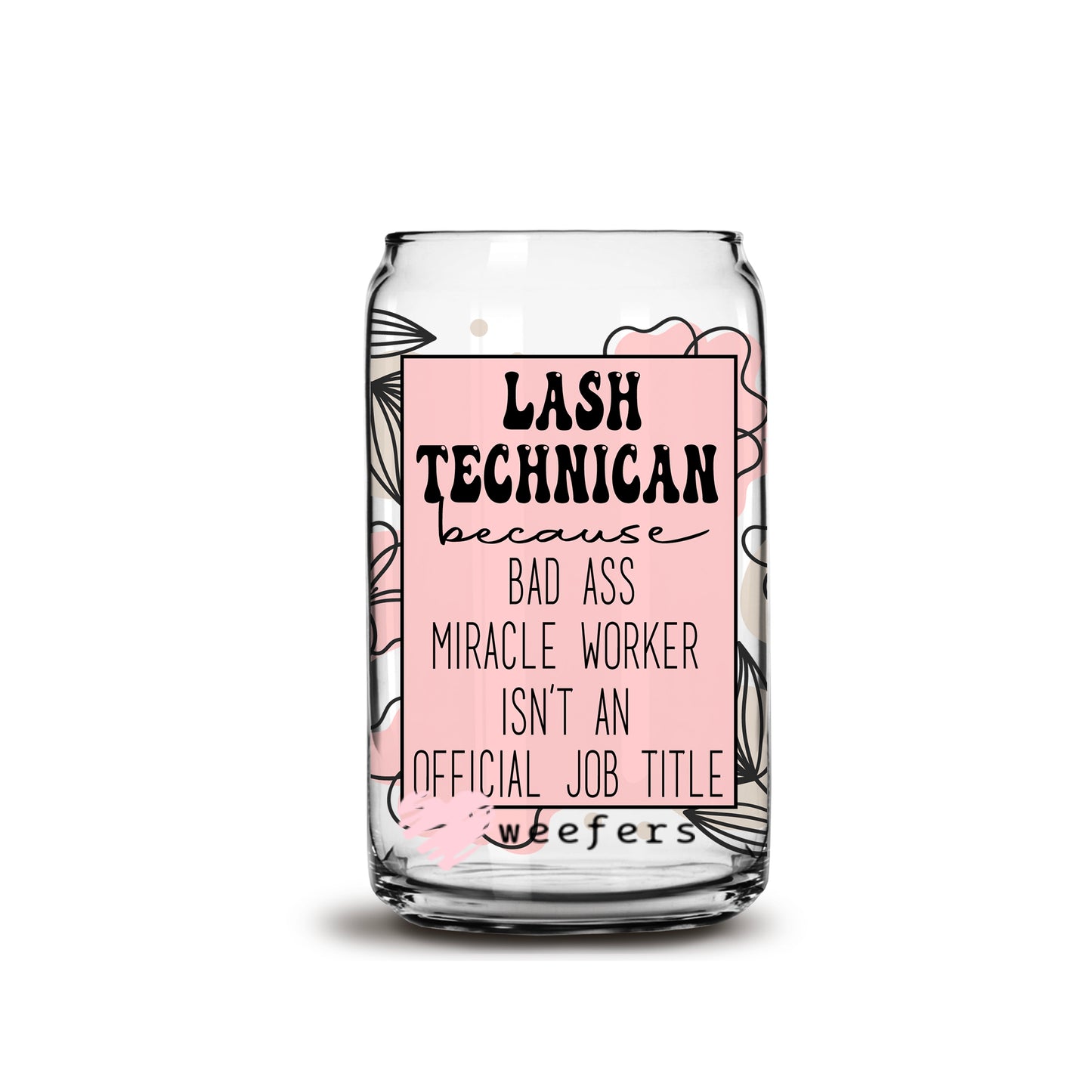 Lash Technician Bad Ass 16oz Libbey Glass Can UV DTF or Sublimation Wrap - Decal - Weefers