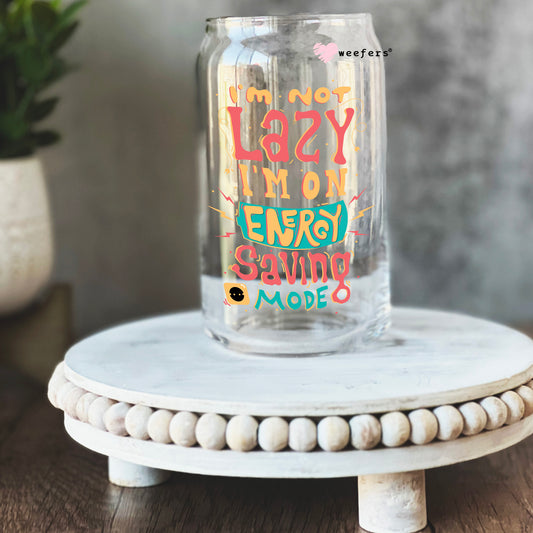 I'm Not Lazy I'm on Energy Saving Mode 16oz Libbey Glass Can UV DTF or Sublimation Cup Wrap - Decal Weefers