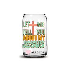 Load image into Gallery viewer, Let Me Tell You About My Jesus Christian 16oz Libbey Glass Can UV-DTF or Sublimation Wrap - Decal

