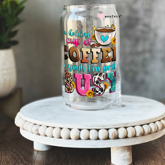 I'm Holding a Cup of Coffee So Yeah I'm Pretty Busy 16oz Libbey Glass Can UV DTF or Sublimation Cup Wrap - Decal Transfer Weefers