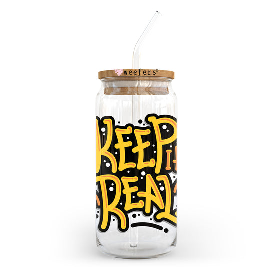 Keep it Real 20oz Libbey Glass Can UV DTF or Sublimation Wrap - Decal Transfer Weefers