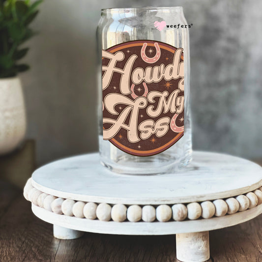 Howdy My Ass 16oz Libbey Glass Can UV DTF or Sublimation Cup Wrap - Decal Transfer Weefers
