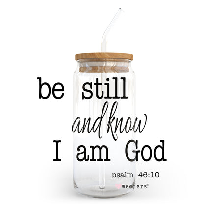 Be Still and Know I am God 20oz Libbey Glass Can, 34oz Hip Sip, 40oz Tumbler UV DTF or Sublimation Decal Transfer - Weefers