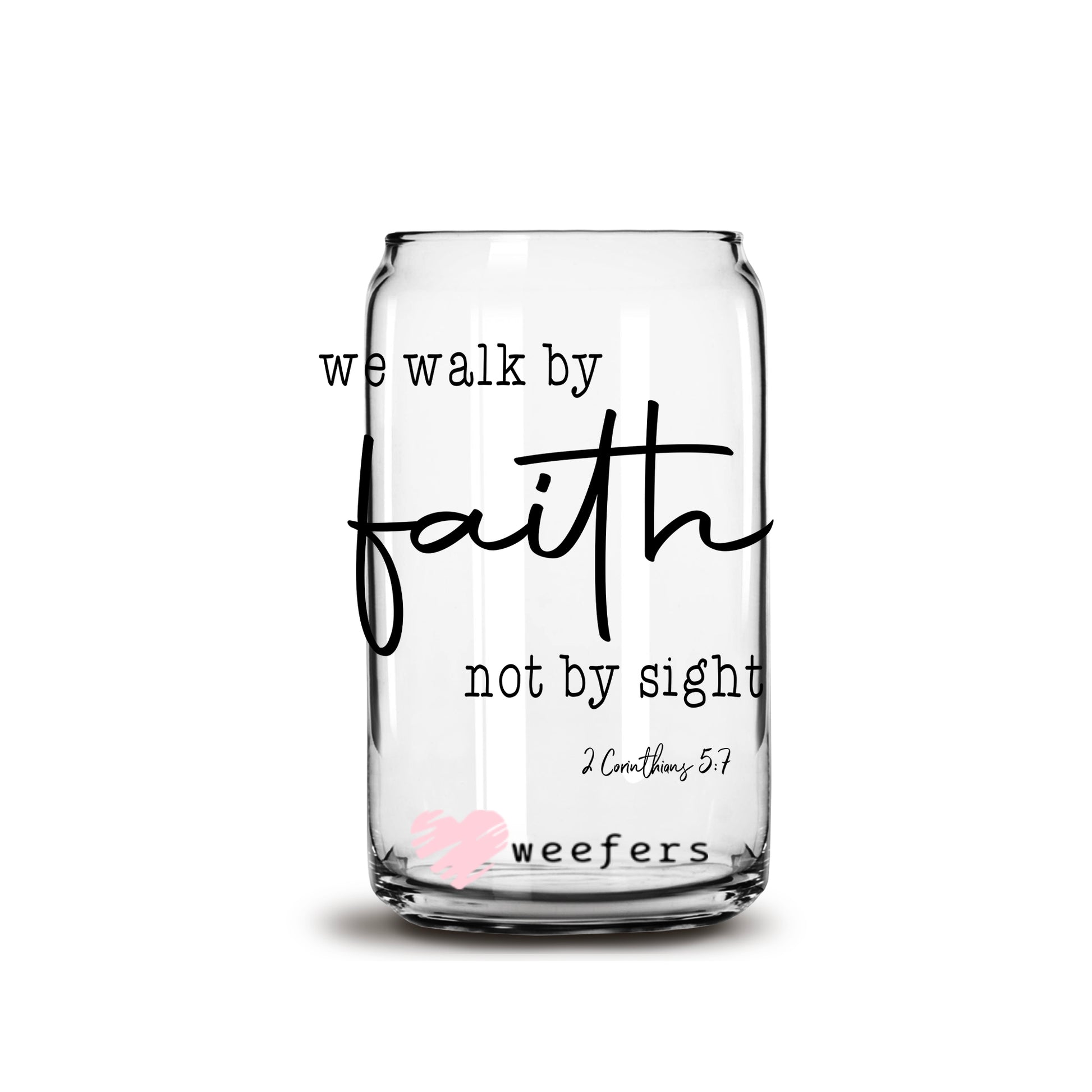 We Walk by Faith not by Sight 16oz Libbey Glass Can UV DTF or Sublimation Wrap - Decal - Weefers