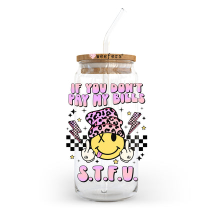 If You Don't Pay My Bills S.T.F.U. 20oz Libbey Glass Can UV DTF or Sublimation Wrap - Decal Transfer - Weefers