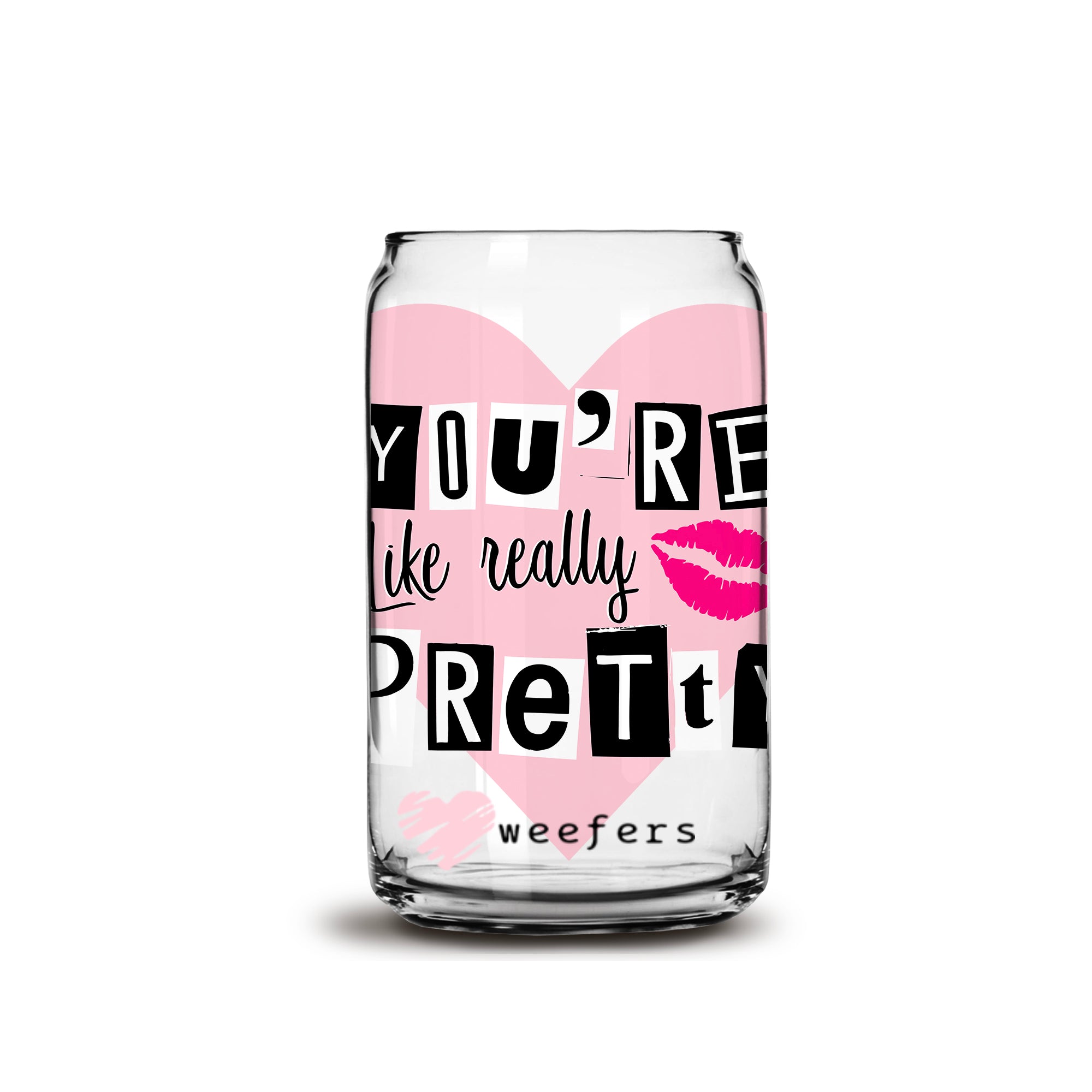 You're Like Really Pretty 16oz Libbey Glass Can UV-DTF or Sublimation Wrap  - Decal