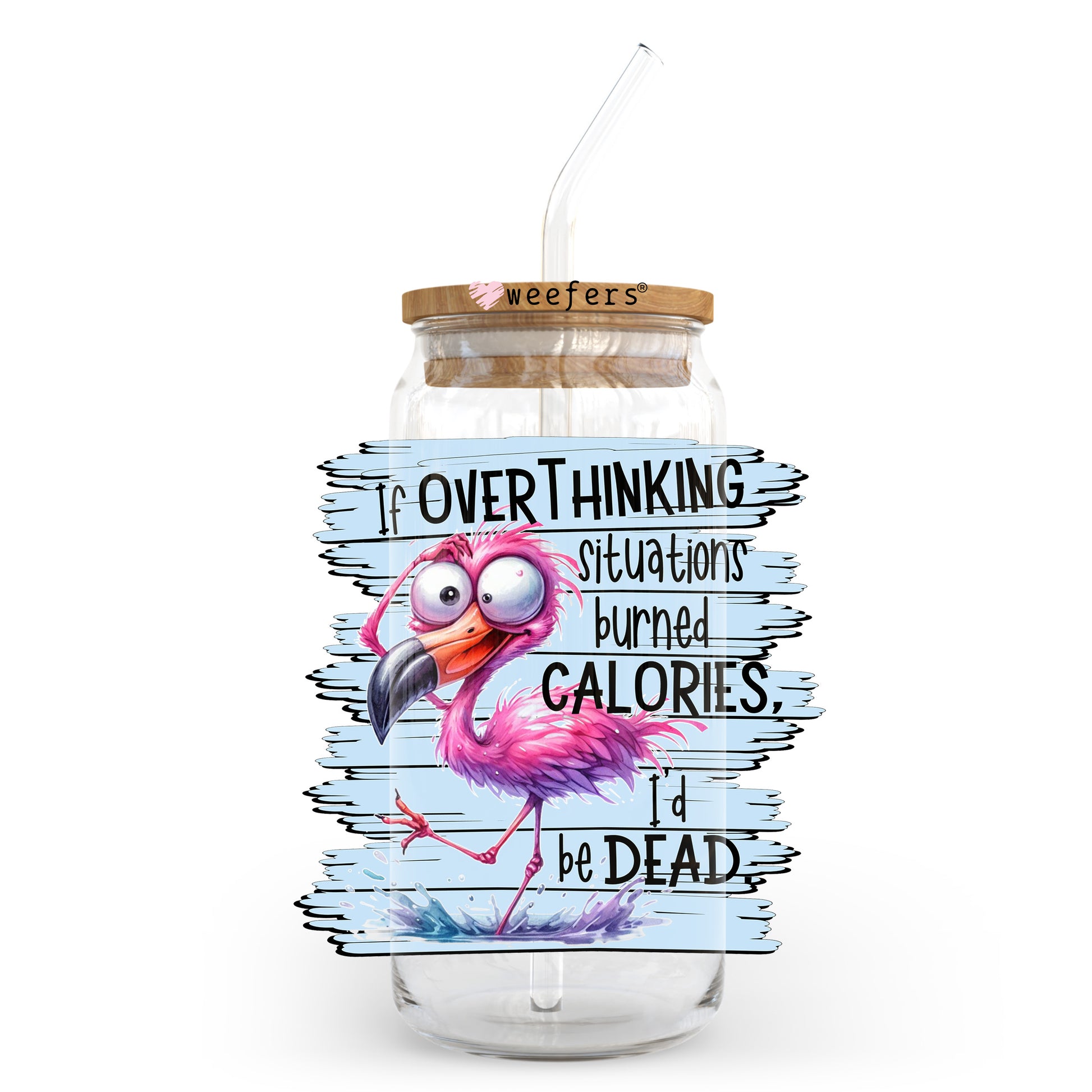 If Over Thinking Situations Burned Calories I'd Be Dead 20oz Libbey Glass Can UV DTF or Sublimation Wrap - Decal Transfer - Weefers