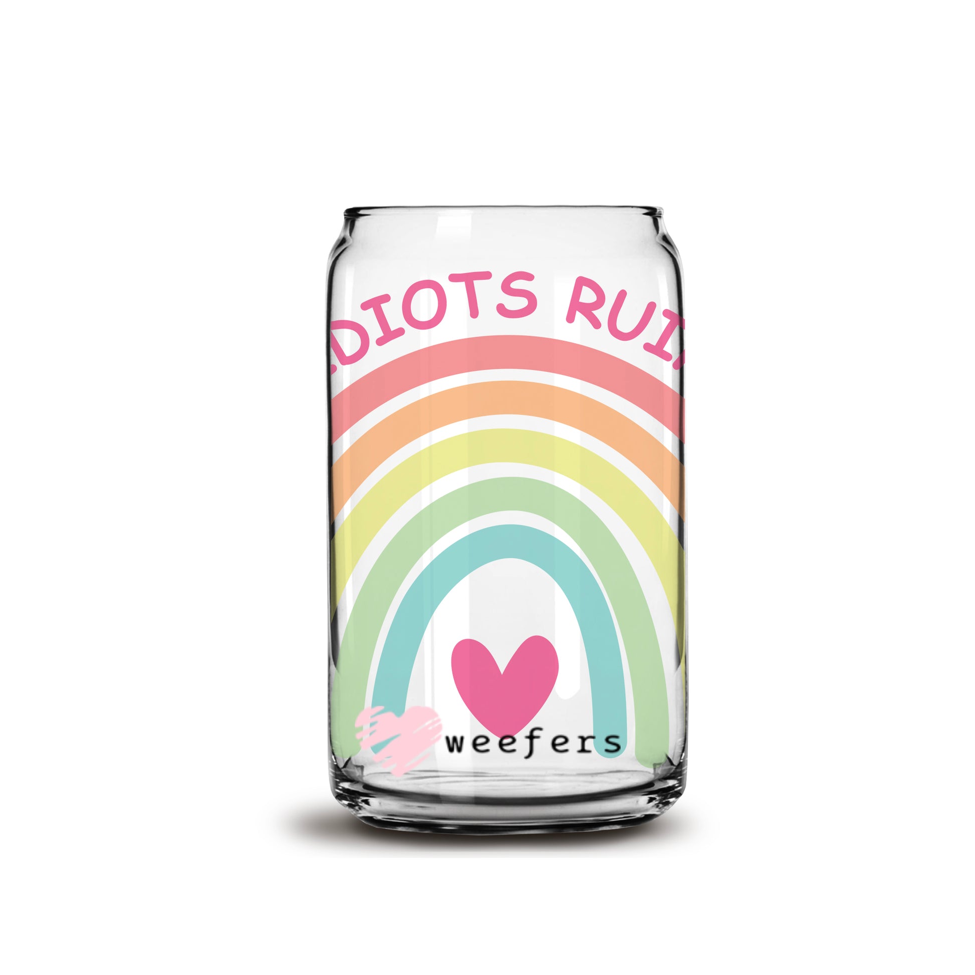 Don't let Idiots Ruin Your Day 16oz Libbey Glass Can UV DTF or Sublimation Wrap - Decal - Weefers