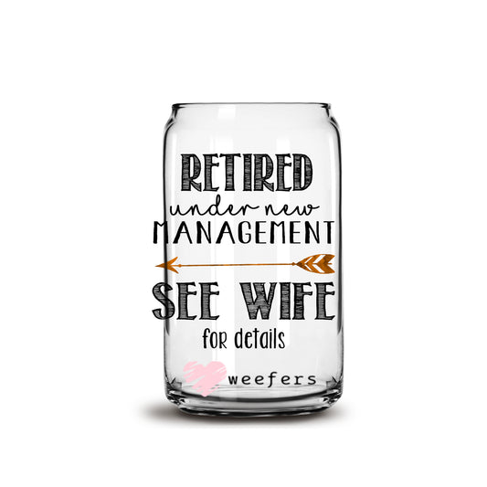 Retired Under New Management See Wife for Details 16oz Libbey Glass Can UV DTF or Sublimation Wrap - Decal - Weefers