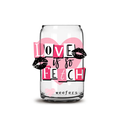 Love is So Fetch 16oz Libbey Glass Can UV DTF or Sublimation Cup Wrap - Decal Transfer - Weefers