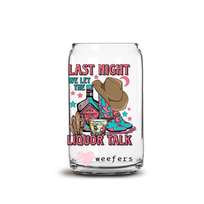 Last Night We Let the Liquor Talk Cowboy Hat 16oz Libbey Glass Can UV DTF or Sublimation Cup Wrap - Decal Transfer - Weefers