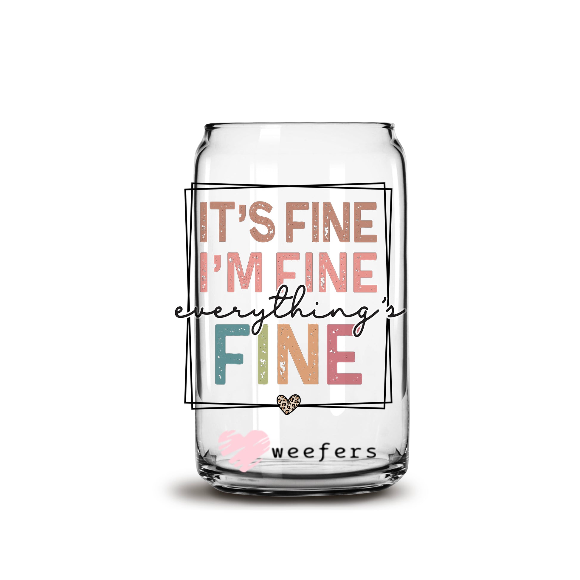 It's Fine I'm Fine Everything is Fine 16oz Libbey Glass Can UV DTF or Sublimation Wrap - Decal - Weefers