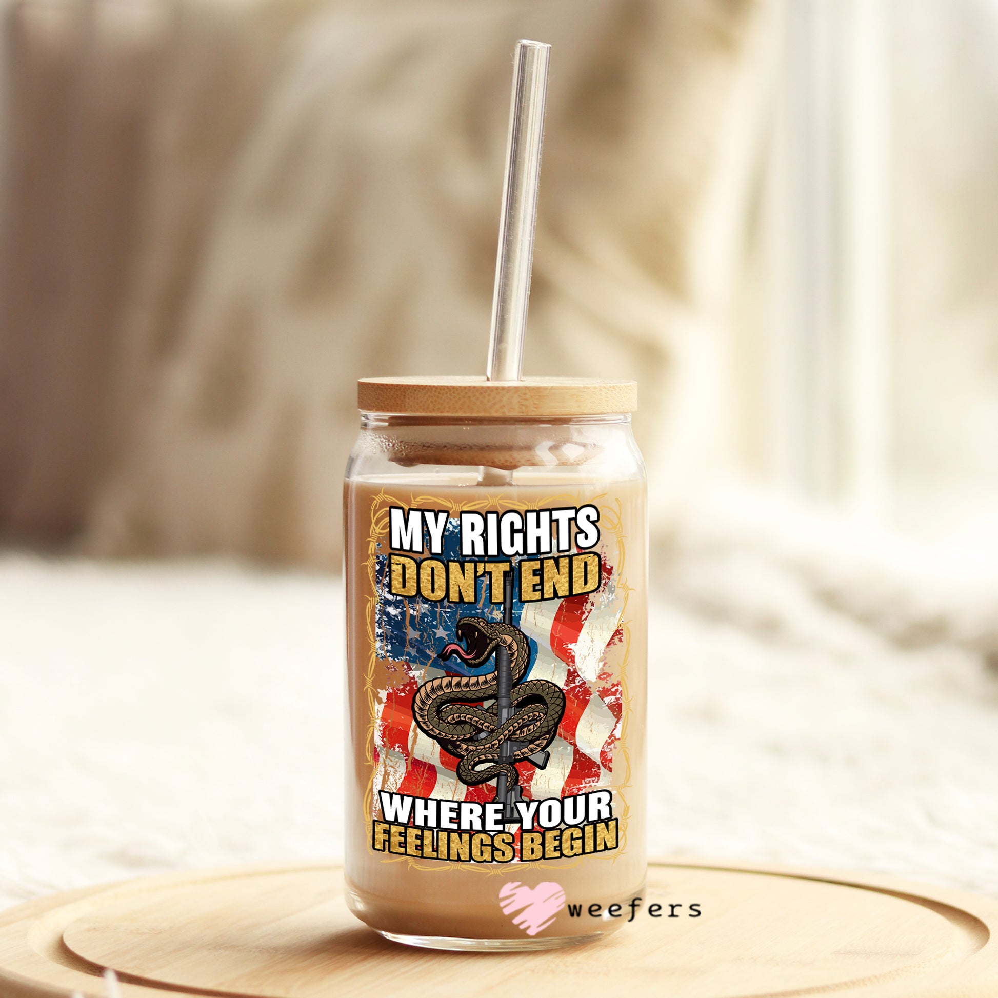 My Rights Don't end Where Your Feelings End  16oz Libbey Glass Can UV DTF or Sublimation Wrap - Decal - Weefers