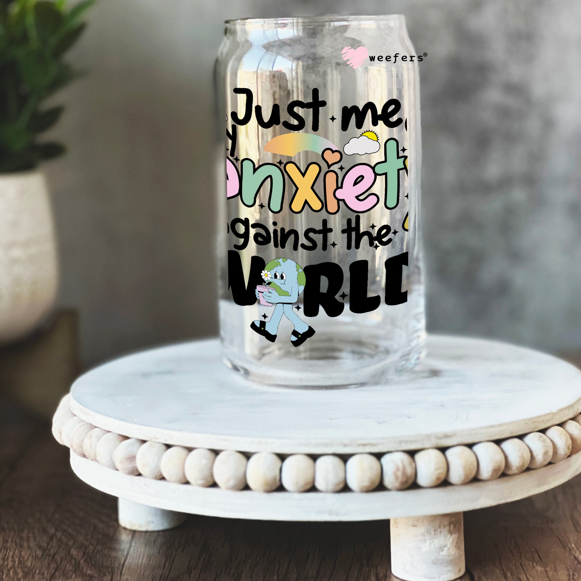 Just Me My Anxiety Against the World 16oz Libbey Glass Can UV DTF or Sublimation Wrap - Decal - Weefers