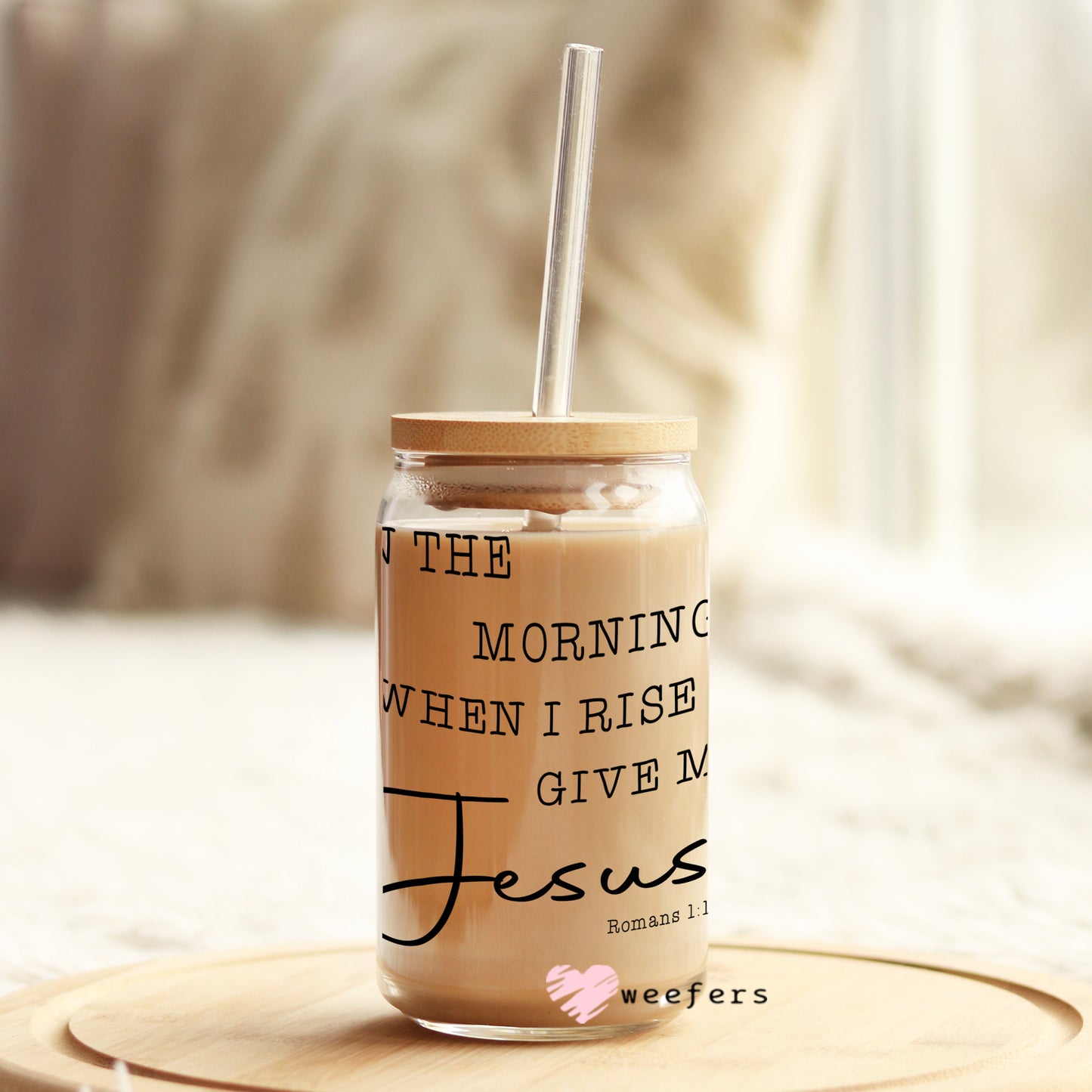 In the Morning when I rise give me Jesus 16oz Libbey Glass Can UV DTF or Sublimation Wrap - Decal - Weefers