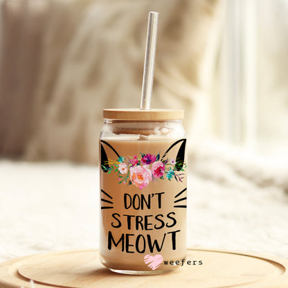 Don't Stress Meowt 16oz Libbey Glass Can UV DTF or Sublimation Wrap - Decal - Weefers