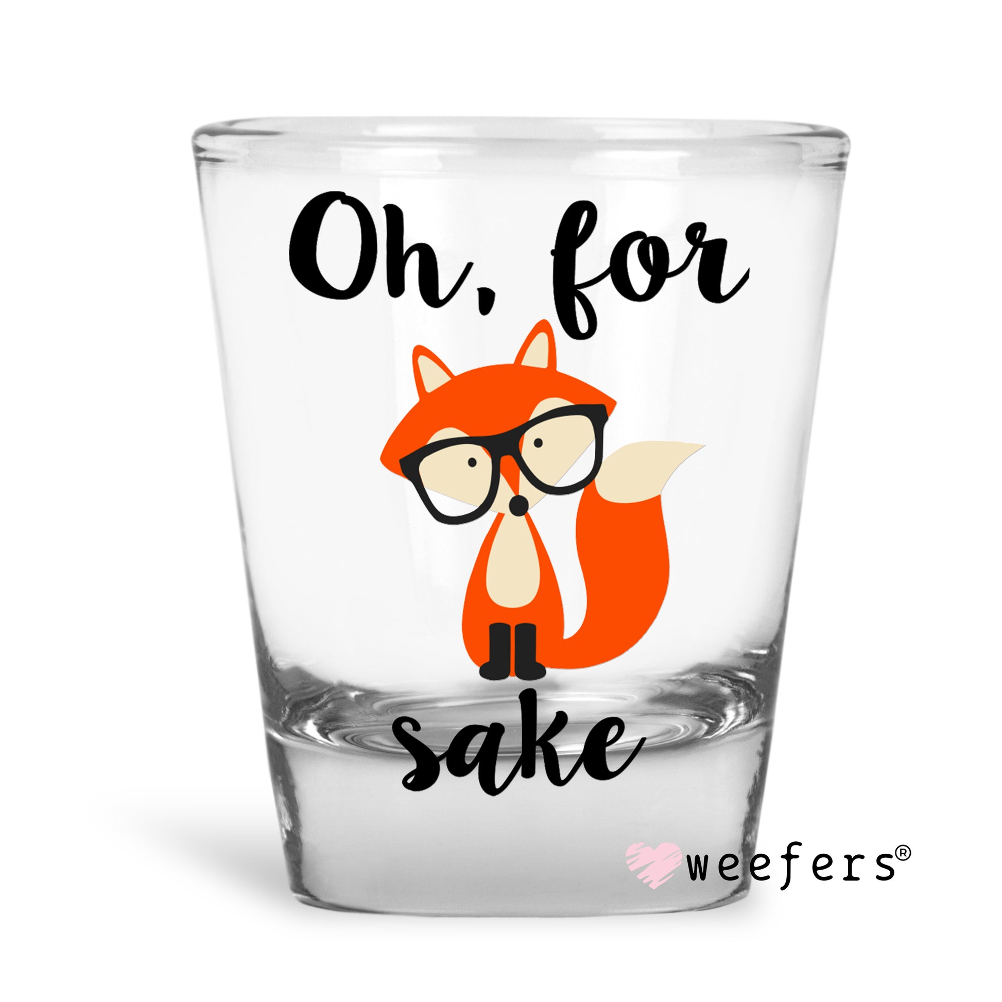 Oh For Fox Sake Shot Glass Short UV DTF or Sublimation Wrap - Decal - Weefers