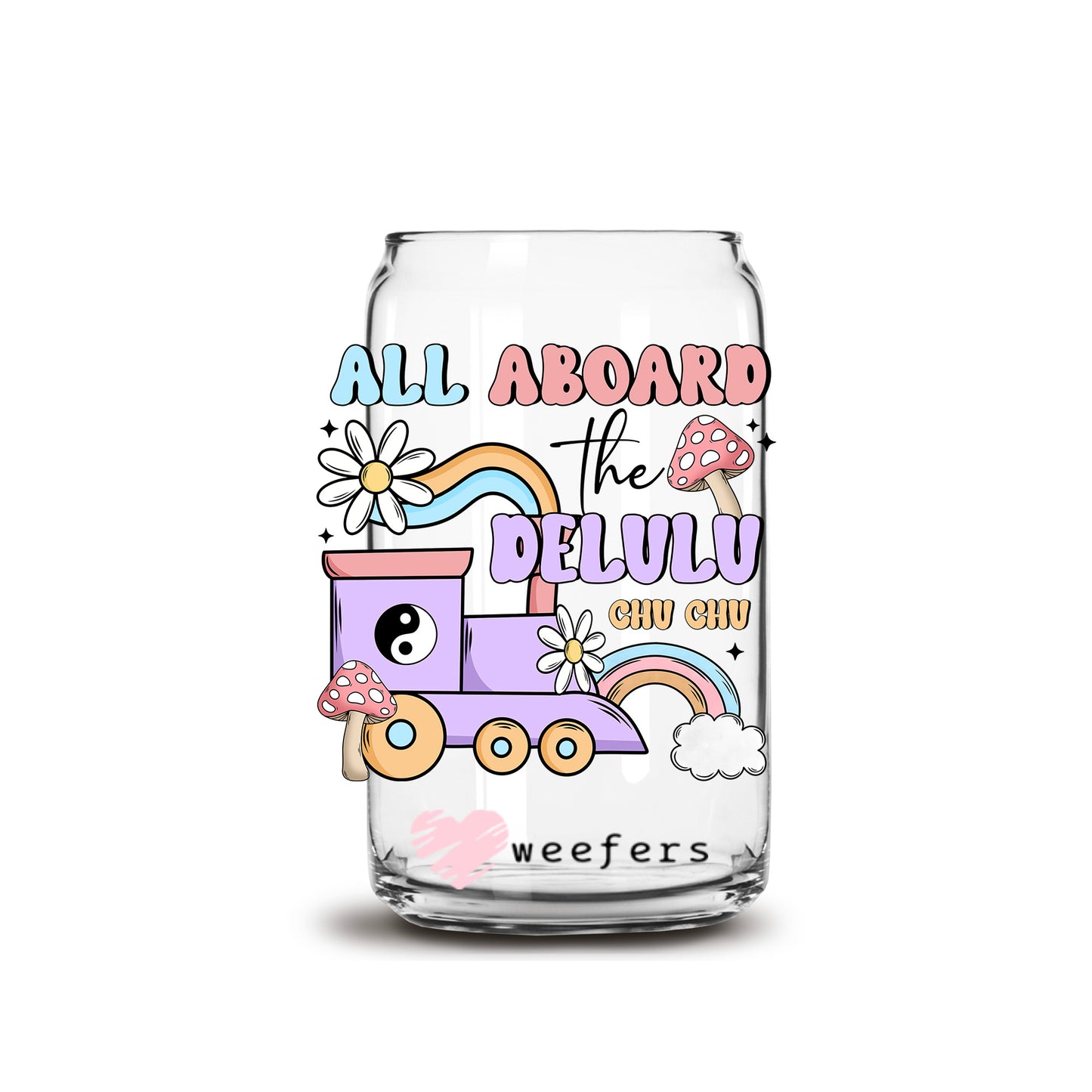 All Aboard the Delulu Chu Chu 16oz Libbey Glass Can UV DTF or Sublimation Cup Wrap - Decal Transfer - Weefers