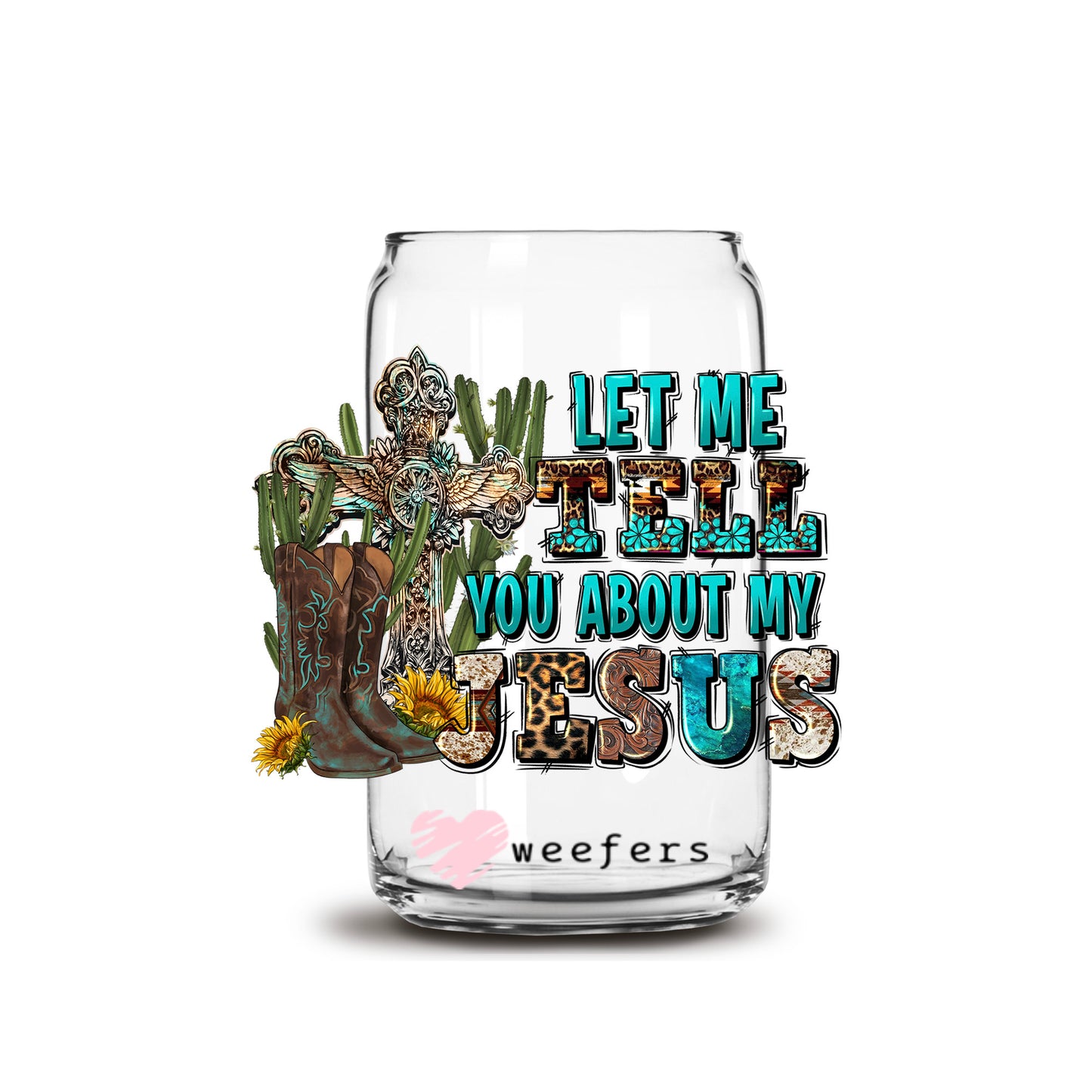 Let Me Tell You About My Jesus Western 16oz Libbey Glass Can UV DTF or Sublimation Cup Wrap - Decal Transfer - Weefers