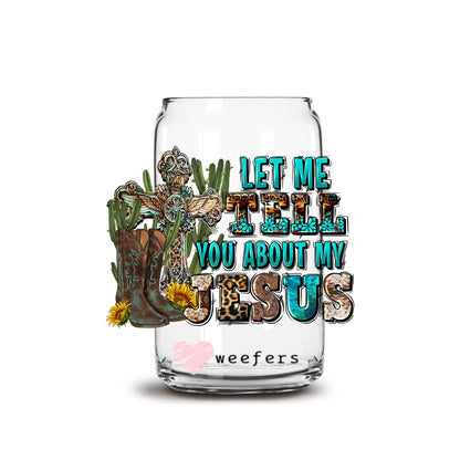 Let Me Tell You About My Jesus Western 16oz Libbey Glass Can UV DTF or Sublimation Cup Wrap - Decal Transfer - Weefers