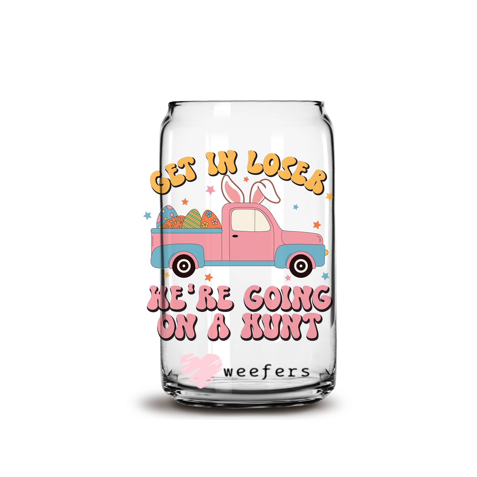 Get in Losers We are Going on a Hunt Easter 16oz Libbey Glass Can UV DTF or Sublimation Cup Wrap - Decal Transfer - Weefers